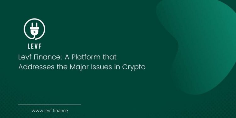 Levf Finance: A Platform that Addresses the Major Issues in Crypto