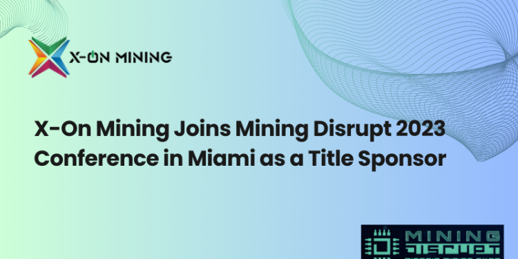 X-On Mining Joins Mining Disrupt 2023 Conference in Miami as a Title Sponsor