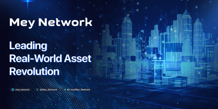 MEY NETWORK: REVOLUTIONIZING REAL-WORLD ASSET INVESTMENTS THROUGH BLOCKCHAIN TECHNOLOGY