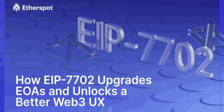 How EIP-7702 Upgrades EOAs and Unlocks a Better Web3 UX